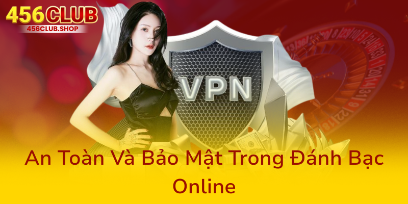 Cào Tố Online 456Club - Trải Nghiệm Cá Cược Đỉnh Cao Hàng Đầu Hiện Nay 3 An Toan Va Bao Mat Trong Danh Bac Online0