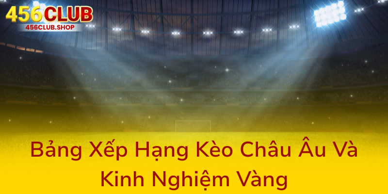 Bang Xep Hang Keo Chau Au Va Kinh Nghiem Vang0