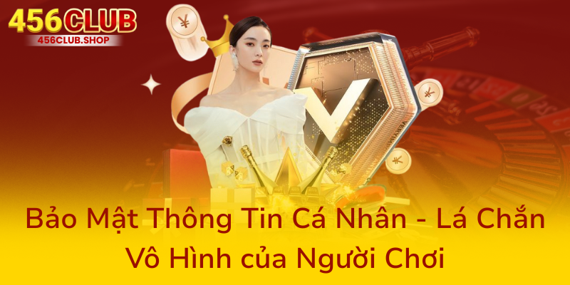 Quyền Riêng Tư Trong Thế Giới Số - Nhà Cái 456Club Cam Kết Bảo Vệ An Toàn Thông Tin Người Chơi 1 Bao Mat Thong Tin Ca Nhan La Chan Vo Hinh Cua Nguoi Choi0