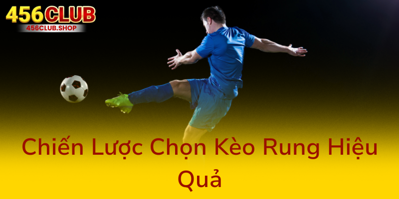 Kèo Rung Là Gì - Bí Mật Chiến Thắng Trong Thế Giới Cá Cược Trực Tuyến Tại 456Club 2 Chien Luoc Chon Keo Rung Hieu Qua0