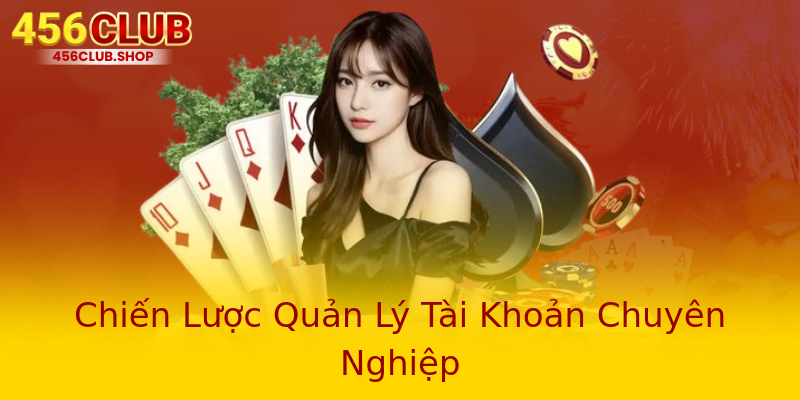 Chiến Lược Quản Lý Tài Khoản Chuyên Nghiệp Chiến Lược Quản Lý Tài Khoản Chuyên Nghiệp
