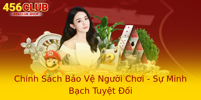 Chính Sách Bảo Vệ Người Chơi - Sự Minh Bạch Tuyệt Đối Chính Sách Bảo Vệ Người Chơi - Sự Minh Bạch Tuyệt Đối