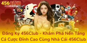 Đăng Ký 456Club - Khám Phá Nền Tảng Cá Cược Đỉnh Cao Cùng Nhà Cái 456Club 1 Dang Ky 456Club Kham Pha Nen Tang Ca Cuoc Dinh Cao Cung Nha Cai 456Club0