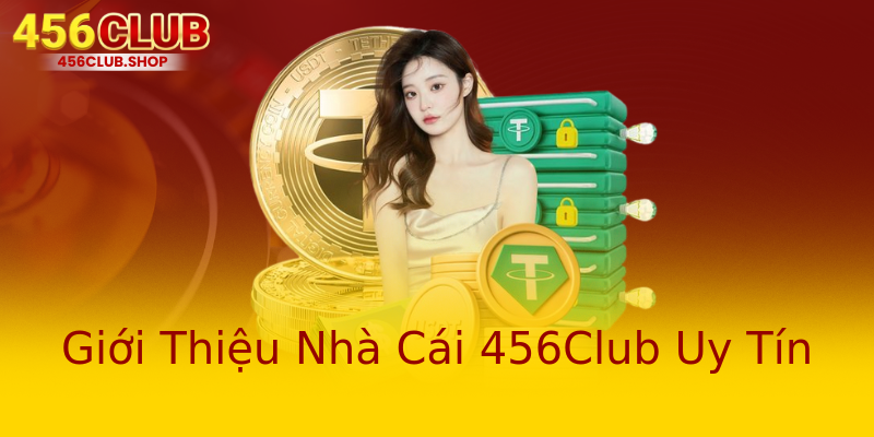 Giới Thiệu Nhà Cái 456Club Uy Tín Giới Thiệu Nhà Cái 456Club Uy Tín
