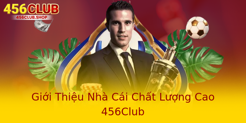 Giới Thiệu Nhà Cái Chất Lượng Cao 456Club
