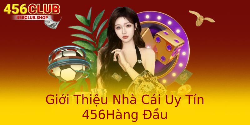 Giới Thiệu Nhà Cái Uy Tín 456Hàng Đầu Giới Thiệu Nhà Cái Uy Tín 456Hàng Đầu