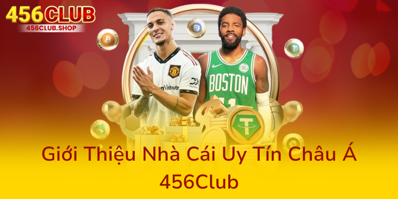 Gioi Thieu Nha Cai Uy Tin Chau A 456Club0