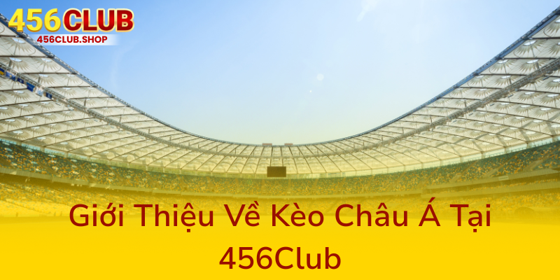 Gioi Thieu Ve Keo Chau A Tai 456Club0