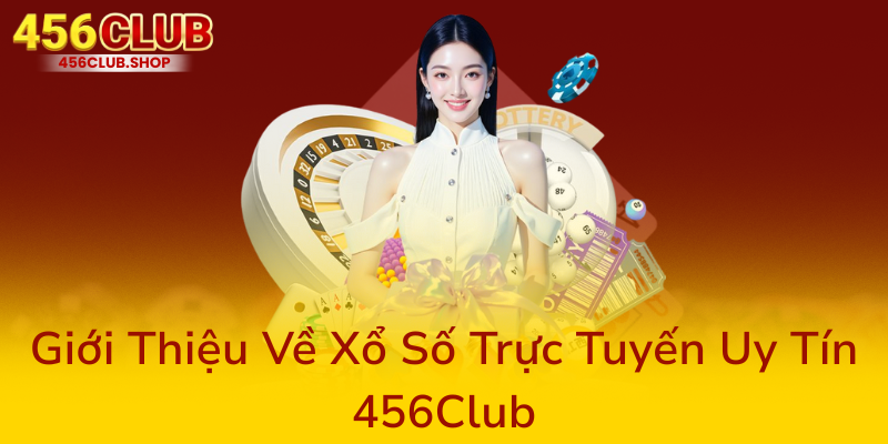 Gioi Thieu Ve Xo So Truc Tuyen Uy Tin 456Club0