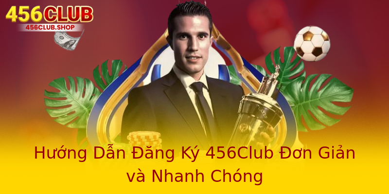 Hướng Dẫn Đăng Ký 456Club Đơn Giản và Nhanh Chóng Hướng Dẫn Đăng Ký 456Club Đơn Giản và Nhanh Chóng