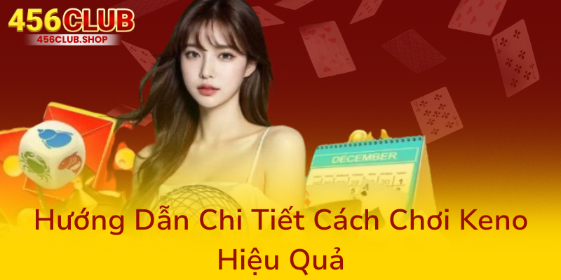 Huong Dan Chi Tiet Cach Choi Keno Hieu Qua0