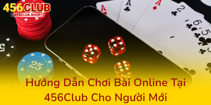 Game Bài 456Club - Địa Chỉ Chơi Game Bài An Toàn Và Uy Tín Nhất Hiện Nay 2 Huong Dan Choi Bai Online Tai 456Club Cho Nguoi Moi0