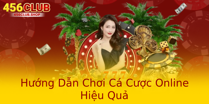 Hướng Dẫn Chơi Cá Cược Online Hiệu Quả Hướng Dẫn Chơi Cá Cược Online Hiệu Quả