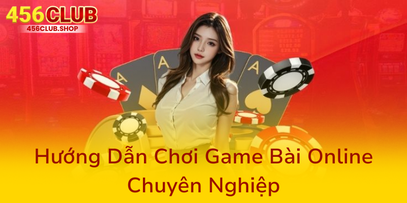 Cào Tố Online 456Club - Trải Nghiệm Cá Cược Đỉnh Cao Hàng Đầu Hiện Nay 2 Huong Dan Choi Game Bai Online Chuyen Nghiep0