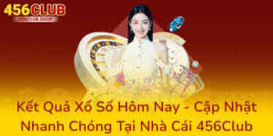 Kết Quả Xổ Số Hôm Nay - Cập Nhật Nhanh Chóng Tại Nhà Cái 456Club 1 Ket Qua Xo So Hom Nay Cap Nhat Nhanh Chong Tai Nha Cai 456Club0