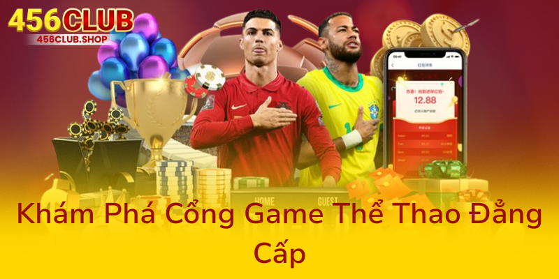 Thể Thao 456Club - Trải Nghiệm Cá Cược Đỉnh Cao Trên Nền Tảng Nhà Cái 456Club 2 Kham Pha Cong Game The Thao Dang Cap0