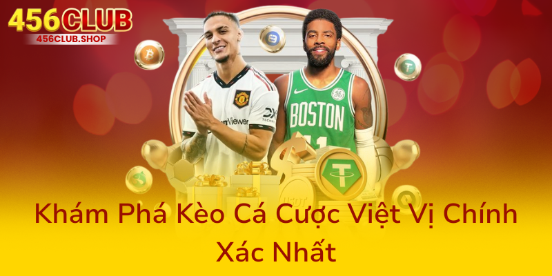 Kèo Việt Vị - Tận Hưởng Trải Nghiệm Cá Cược Đỉnh Cao Tại 456Club 2 Kham Pha Keo Ca Cuoc Viet Vi Chinh Xac Nhat0