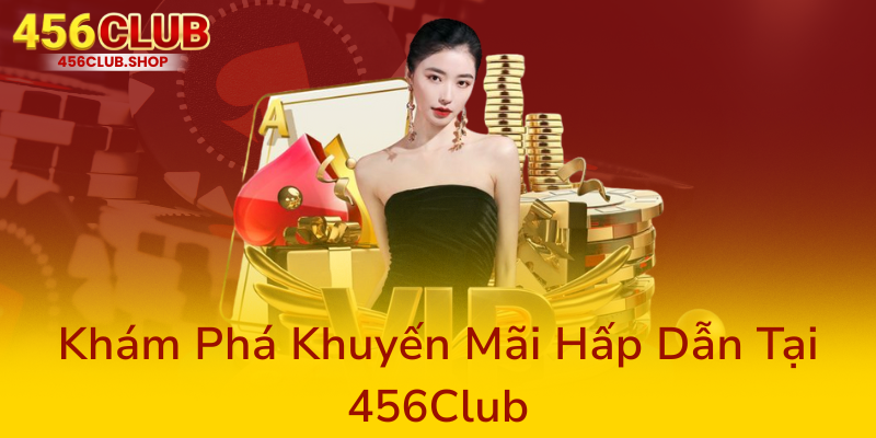 Đăng Ký 456Club - Khám Phá Nền Tảng Cá Cược Đỉnh Cao Cùng Nhà Cái 456Club 2 Kham Pha Khuyen Mai Hap Dan Tai 456Club0