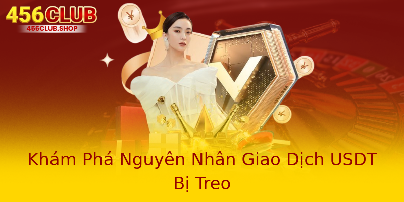 Khám Phá Nguyên Nhân Giao Dịch USDT Bị Treo Khám Phá Nguyên Nhân Giao Dịch USDT Bị Treo