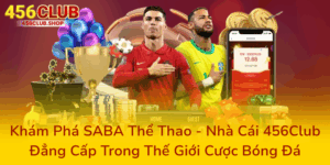 Khám Phá SABA Thể Thao - Nhà Cái 456Club Đẳng Cấp Trong Thế Giới Cược Bóng Đá 2 Kham Pha Saba The Thao Nha Cai 456Club Dang Cap Trong The Gioi Cuoc Bong Da0