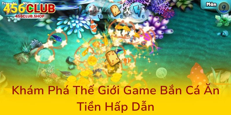 Khám Phá Nổ Hũ 456Club - Nhà Cái Đổi Thưởng Đỉnh Cao Cho Game Thủ Hiện Đại 2 Kham Pha The Gioi Game Ban Ca An Tien Hap Dan0
