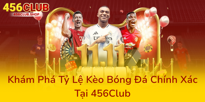 Kham Pha Ty Le Keo Bong Da Chinh Xac Tai 456Club0