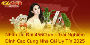 Nhận Ưu Đãi 456Club - Trải Nghiệm Đỉnh Cao Cùng Nhà Cái Uy Tín 2025 1 Nhan Uu Dai 456Club Trai Nghiem Dinh Cao Cung Nha Cai Uy Tin 20250