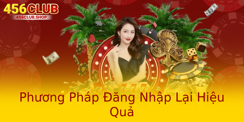 Phương Pháp Đăng Nhập Lại Hiệu Quả Phương Pháp Đăng Nhập Lại Hiệu Quả