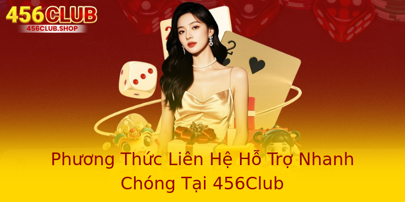 Phương Thức Liên Hệ Hỗ Trợ Nhanh Chóng Tại 456Club Phương Thức Liên Hệ Hỗ Trợ Nhanh Chóng Tại 456Club
