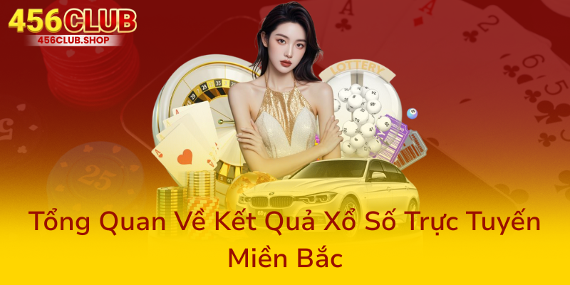 Tong Quan Ve Ket Qua Xo So Truc Tuyen Mien Bac0