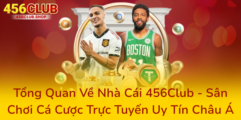 Tong Quan Ve Nha Cai 456Club San Choi Ca Cuoc Truc Tuyen Uy Tin Chau A0