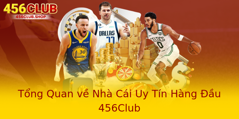 Tổng Quan về Nhà Cái Uy Tín Hàng Đầu 456Club Tổng Quan về Nhà Cái Uy Tín Hàng Đầu 456Club