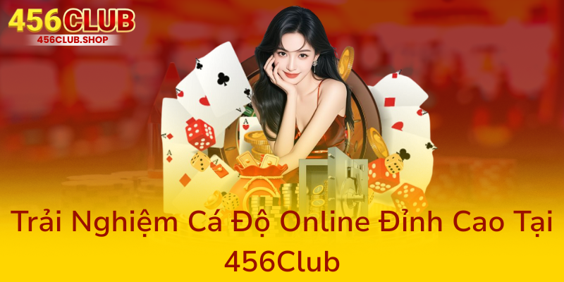 Về Chúng Tôi - 456Club Nhà Cái Uy Tín Hàng Đầu Trong Cá Cược Trực Tuyến 2 Trai Nghiem Ca Do Online Dinh Cao Tai 456Club0