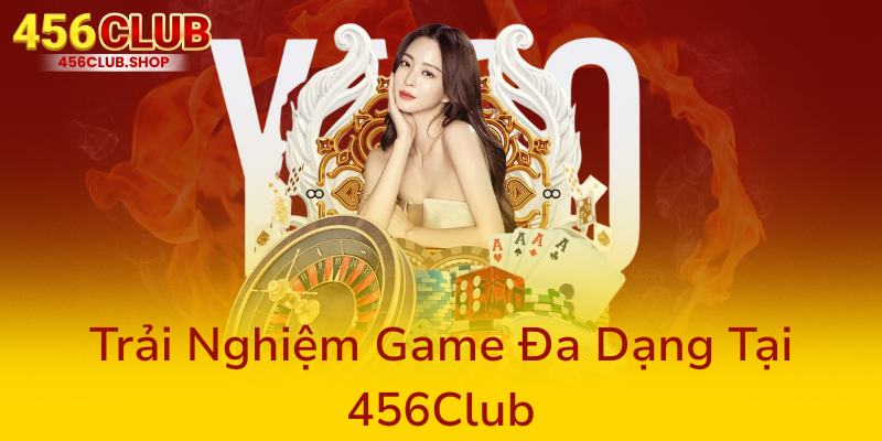 Nhận Ưu Đãi 456Club - Trải Nghiệm Đỉnh Cao Cùng Nhà Cái Uy Tín 2025 1 Trai Nghiem Game Da Dang Tai 456Club0