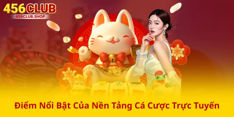 Điểm Nổi Bật Của Nền Tảng Cá Cược Trực Tuyến Điểm Nổi Bật Của Nền Tảng Cá Cược Trực Tuyến