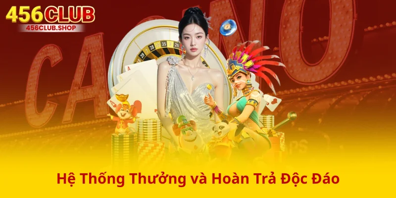 Hệ Thống Thưởng và Hoàn Trả Độc Đáo Hệ Thống Thưởng và Hoàn Trả Độc Đáo