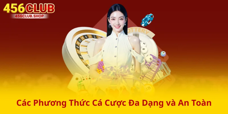 Các Phương Thức Cá Cược Đa Dạng và An Toàn Các Phương Thức Cá Cược Đa Dạng và An Toàn